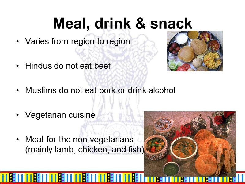 Varies from region to region  Hindus do not eat beef  Muslims do